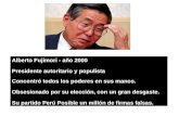 Alberto Fujimori - año 2000 Presidente autoritario y populista Concentró todos los poderes en sus manos. Obsesionado por su elección, con un gran desgaste.