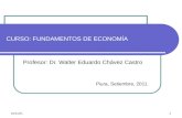 CURSO: FUNDAMENTOS DE ECONOMÍA Profesor: Dr. Walter Eduardo Chávez Castro Piura, Setiembre, 2011. 01/08/2015 1.