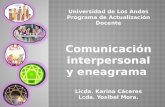 Universidad de Los Andes Programa de Actualización Docente Comunicación interpersonal y eneagrama Licda. Karina Cáceres Lcda. Yosibel Mora.