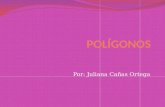 Por: Juliana Cañas Ortega Repasar de una manera didáctica y lúdica el tema de los polígonos, con el fin de tener mas apropiación y mas conocimiento de.
