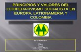 INTEGRANTES: Eilen Yenni Luis Antonio Mojica xxxx PRINCIPIOS Y VALORES DEL COOPERATIVISMO SOCIALISTA EN EUROPA, LATIONAMERIA Y COLOMBIA.