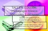 TALLER EDU394, Pedagogía Básica Miércoles 1 de junio EDAD MODERNA Y CONTEMPORÁNEA Paz Cadena- Claudio Dorochessi- José Meneses- Cristina Mondaca- Valesca.