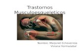 Trastornos Musculoesqueleticos Nombre: Marjoriet Echeverreia Viviana Hormazabal.