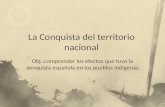 Obj.:comprender los efectos que tuvo la conquista española en los pueblos indígenas.