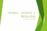 Atomas, enlaces y Moleculas Dr. Yntze van der Hoek.