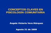 CONCEPTOS CLAVES EN PSICOLOGÍA COMUNITARIA Ángela Victoria Vera Márquez Agosto 31 de 2009.