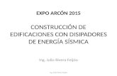 EXPO ARCÓN 2015 CONSTRUCCIÓN DE EDIFICACIONES CON DISIPADORES DE ENERGÍA SÍSMICA Ing. Julio Rivera Feijóo.