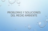 PROBLEMAS Y SOLUCIONES DEL MEDIO AMBIENTE. YO PUEDO….. IDENTIFICAR PROBLEMAS Y SOLUCIONES DEL MEDIO AMBIENTE ESCUCHAR PARA DETALLES HABLAR SOBRE EL MEDIO.
