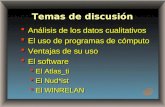 Temas de discusión  Análisis de los datos cualitativos  El uso de programas de cómputo  Ventajas de su uso  El software  El Atlas_ti  El Nud*ist.