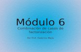 Módulo 6 Combinación de casos de factorización Por Prof. Federico Mejía.