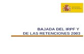 BAJADA DEL IRPF Y DE LAS RETENCIONES 2003 BAJADA DEL IRPF Y DE LAS RETENCIONES 2003 MINISTERIO DE HACIENDA.