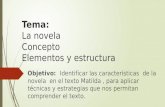 Tema: La novela Concepto Elementos y estructura Objetivo: Identificar las características de la novela en el texto Matilda, para aplicar técnicas y estrategias.