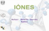 Autor: Benito Garcés Ramos. IONES Un Ion es un átomo o un grupo de átomos que tiene una carga neta positiva o negativa.