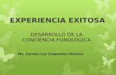 EXPERIENCIA EXITOSA Ms. Carmen Luz Cosamalon Oliveira DESARROLLO DE LA CONCIENCIA FONOLÓGICA.