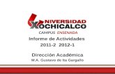 CAMPUS ENSENADA Informe de Actividades 2011-2 2012-1 Dirección Académica M.A. Gustavo de Ita Gargallo.