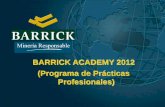F-ACO-PRE-001 BARRICK ACADEMY 2012 (Programa de Prácticas Profesionales) BARRICK ACADEMY 2012 (Programa de Prácticas Profesionales)