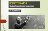 LOGOTERAPIA ¿Qué es? Aproximaciones teóricas Lic. Raziel Tovar.