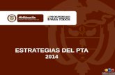 ESTRATEGIAS DEL PTA ESTRATEGIAS DEL PTA 2014. En aras de concretar todas las estrategias del PTA en los establecimientos educativos, se han consolidado.