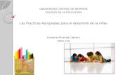 UNIVERSIDAD CENTRAL DE BAYAMON COLEGIO DE LA EDUCACION Las Practicas Apropiadas para el desarrollo de la niñe z Lismarie Miranda Cabrera TEDU 220.