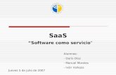 SaaS “Software como servicio“ Alumnos: - Darío Díaz - Manuel Morales - Iván Vallejos Jueves 5 de julio de 2007.