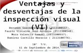 Ventajas y desventajas de la inspección visual (VI). Berumen Saavedra Samuel (2113100557). Fausto Vizcaíno José Antonio (2113300548). Mora Valencia Samuel.