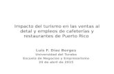Impacto del turismo en las ventas al detal y empleos de cafeterías y restaurantes de Puerto Rico Luis F. Díaz Borges Universidad del Turabo Escuela de.