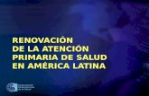 Organización Panamericana de la Salud RENOVACIÓN DE LA ATENCIÓN PRIMARIA DE SALUD EN AMÉRICA LATINA.