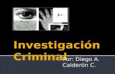 Por: Diego A. Calderón C..  Concepto  Objetivos  Principales Disciplinas  Criminalística  Criminología  Policiología  Psicología Criminal  Derecho.