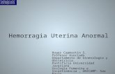Hemorragia Uterina Anormal Roger Capmartin S. Profesor Asociado Departamento de Ginecología y Obstetricia. Pontificia Universidad Javeriana Urología Femenina.