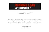 LEAN CANVAS La vida es corta para crear productos y servicios que nadie quiere comprar. Edgar Muñiz.