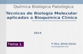 Química Biológica Patológica  Dra. Silvia Varas tecmol@gmail.com Tema 1 Técnicas de Biología Molecular aplicadas a Bioquímica Clínica 2014.