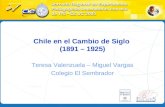 Chile en el Cambio de Siglo (1891 – 1925) Teresa Valenzuela – Miguel Vargas Colegio El Sembrador.