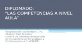 DIPLOMADO: “LAS COMPETENCIAS A NIVEL AULA” Responsable académico: Dra. Magaly Ruiz Iglesias Centro de Internacionalización de Competencias Educativas y.