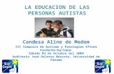 LA EDUCACION DE LAS PERSONAS AUTISTAS Condesa Aline de Medem III Simposio de Autismo y Patologías Afines Fundación Soy Capaz Sábado 03 de Octubre del 2009.