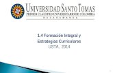 1.4 Formación Integral y Estrategias Curriculares USTA, 2014 1.