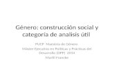 Género: construcción social y categoría de analisis útil PUCP Maestría de Género Máster Ejecutivo en Políticas y Prácticas del Desarrollo (DPP) 2014 Marfil.