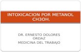 DR. ERNESTO DOLORES ORDAZ MEDICINA DEL TRABAJO INTOXICACION POR METANOL CH3OH.