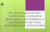 EMPRESA Es una organización, institución o industria dedicada a actividades o persecución de fines económicos o comerciales.