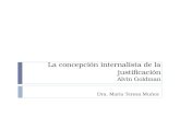 La concepción internalista de la justificación Alvin Goldman Dra. María Teresa Muñoz.