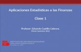 Profesor: Eduardo Castillo Cabrera. Primer Semestre 2012 Aplicaciones Estadísticas a las Finanzas Clase 1.