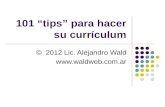 101 “tips” para hacer su currículum © 2012 Lic. Alejandro Wald .