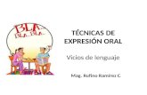 TÉCNICAS DE EXPRESIÓN ORAL Vicios de lenguaje Mag. Rufino Ramírez C