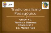 Grupo # 1 Teorías y Sistemas Educativos I Lic. Marlen Rajo.