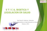 E T I C A, BIOETICA Y LEGISLACION EN SALUD Mg. Rosa B. Gutiérrez Palomino Medico Especialista en Administración en Salud Febrero, 2015.