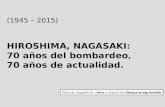 (1945 – 2015) HIROSHIMA, NAGASAKI: 70 años del bombardeo, 70 años de actualidad. Paso de diapositiva: intro o espera de tiempo programado.