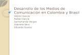Desarrollo de los Medios de Comunicación en Colombia y Brasil Héctor García Rafael García Samarkanda Vargas Gabriela Vera Eduardo Suarez.