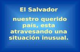 El Salvador nuestro querido país, esta atravesando una situación inusual. El Salvador nuestro querido país, esta atravesando una situación inusual.