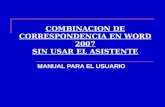 COMBINACION DE CORRESPONDENCIA EN WORD 2007 SIN USAR EL ASISTENTE MANUAL PARA EL USUARIO.
