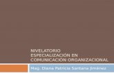 NIVELATORIO ESPECIALIZACIÓN EN COMUNICACIÓN ORGANIZACIONAL Mag. Diana Patricia Santana Jiménez.
