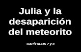 Julia y la desaparición del meteorito CAPÍTULOS 7 y 8.